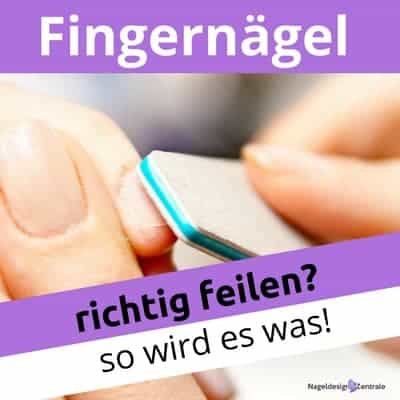 Fingernagel Richtig Feilen So Geht S Richtig Nageldesign Zentrale