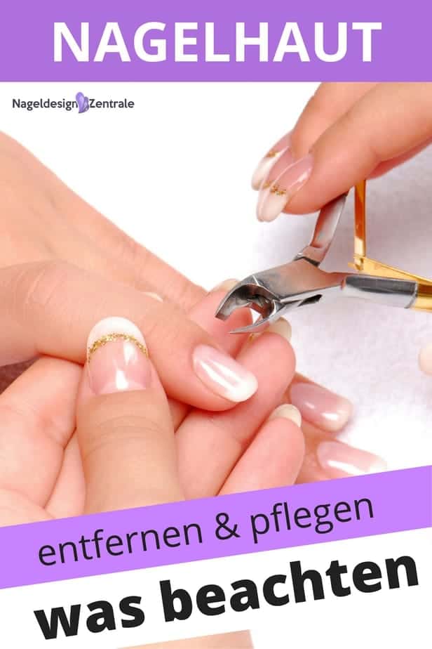 Nagelhaut pflegen und entfernen: Worauf muss ich achten?