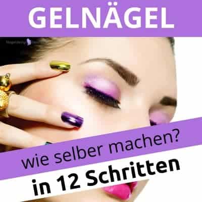 Gelnägel selber machen? 12 Schritte zum Erfolg