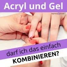 Acryl- und Gelmodellagen kann ich das kombinieren?